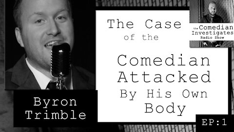 Byron Trimble: The Case of the Comedian Attacked by His Own Body (EP.1)