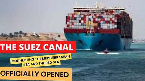 The Suez Canal Connecting the Mediterranean Sea and the Red Sea is Officially Opened