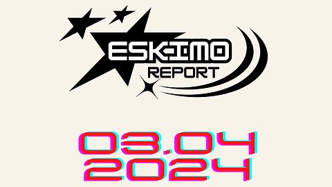 Eskimo Report - 3 APR 2024