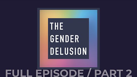SPECIAL: The Gender Delusion, Part 2