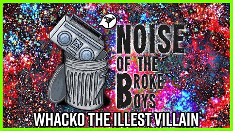 BBoy Whacko! - THE ILLEST VILLAIN - Noise of the Broke Boys Podcast - Episode 022