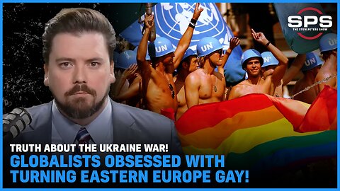 TRUTH About The Ukraine WAR! Globalists OBSESSED With Turning Eastern Europe GAY!