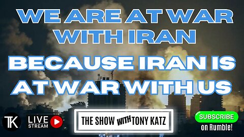 We Are At War With Iran, Because Iran Is At War With Us