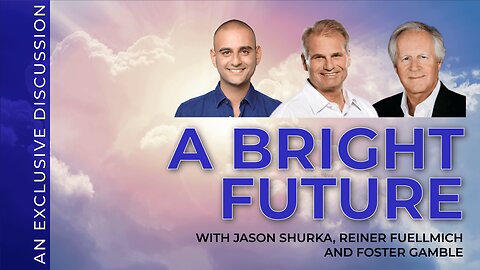 A Bright Future with Jason Shurka, Reiner Fuellmich and Foster Gamble