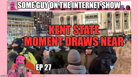 SOME GUY ON THE INTERNET SHOW, Ep 27: KENT STATE MOMENT DRAWS NEAR!