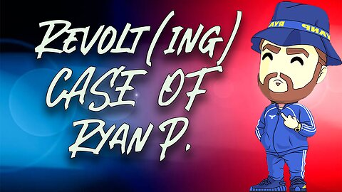Revolting Case of Ryan P.