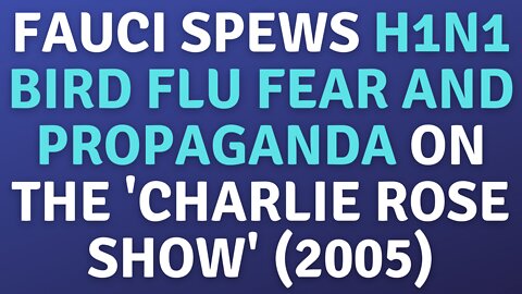 FAUCI SPEWS BIRD FLU FEAR AND PROPAGANDA ON CHARLIE ROSE SHOW (2005)