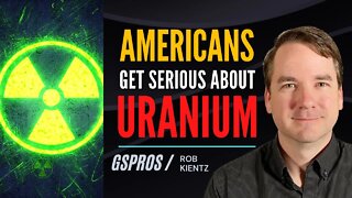 Americans Finally Get Serious About Uranium