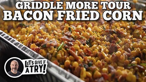 Griddle More Tour Bacon Fried Corn | Blackstone Griddles