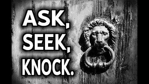 Commands of Yeshua 18 "Ask, Seek, Knock"!