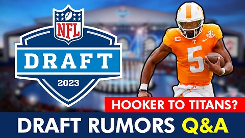 NFL Draft Rumors: Hendon Hooker To Titans? What Do Texans Do At #2? NFL Daily Mailbag