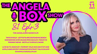 The Angela Box Show - 4-11-24 - LEFTISTS DEFEND BIDEN SHOWERING W/ ASHLEY; NETFLIX'S TRANNY "RIPLEY"