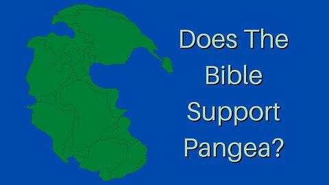 Does The Bible Support Pangea?
