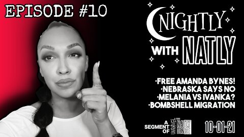 Nightly with Natly Episode #9 | Free Amanda Bynes--Melania vs Ivanka?--Bombshell Migration