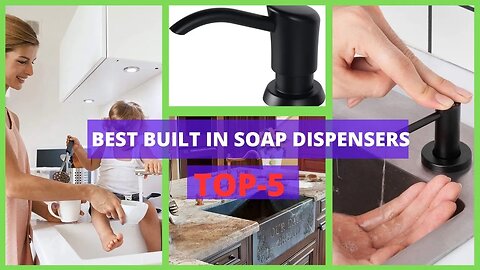 Best Built In Soap Dispensers | Top 5 Best Built-In Soap Dispensers for Your Modern Home