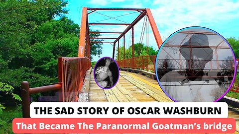 The Sad Story of Oscar Washburn That Became The Paranormal Goatman’s Bridge