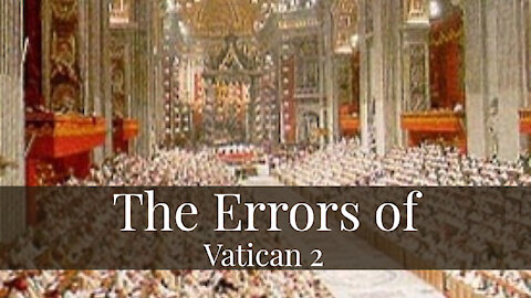 The Errors of Vatican 2-Part 7 of 15-The Day of the Lord is at Hand