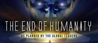 The End Of Humanity - As Planned by Global Elite