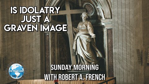 Is Idolatry Just a Graven Image?