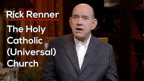 The Holy Catholic (Universal) Church — Rick Renner