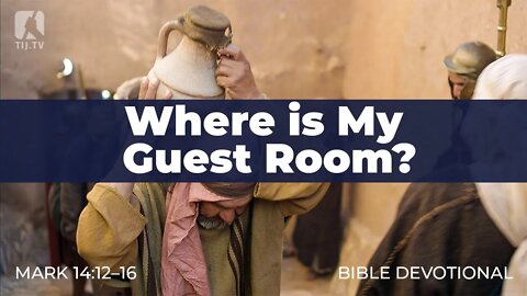 136. Where is My Guest Room? – Mark 14:12–16