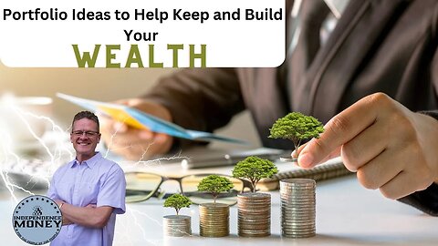 Portfolio Ideas to Help Keep and Build Your Wealth