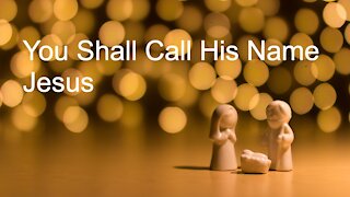 You Shall Call His Name Jesus - Luke 1:28-36 4th Sunday of Advent, 12.20.2020