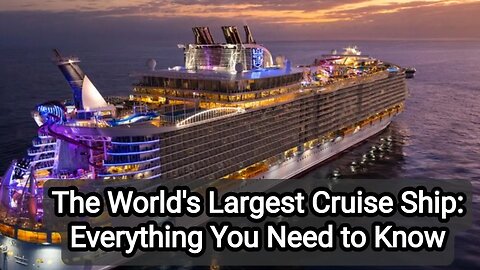The World's Largest Cruise Ship: Everything You Need to Know