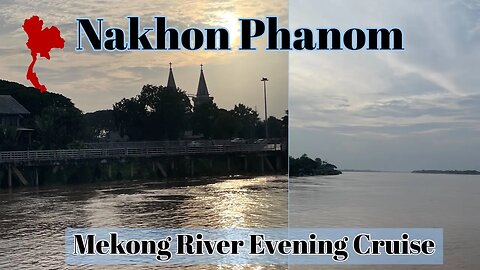 Mekong River Cruise For 50 Baht - Nakhon Phanom Thailand 2023