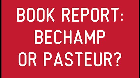 Book Report: Béchamp or Pasteur?