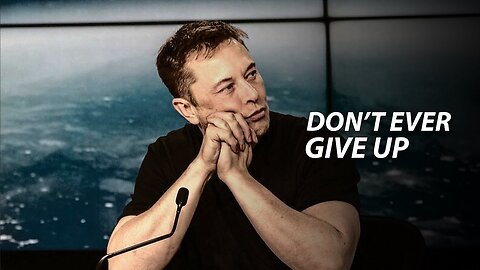 DON'T EVER GIVE UP - Elon Musk (Motivational Video)