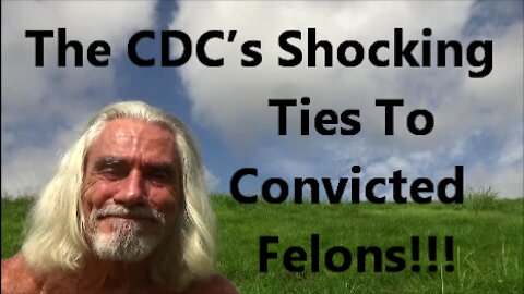 The CDC’s Shocking Ties To Convicted Felons!!!