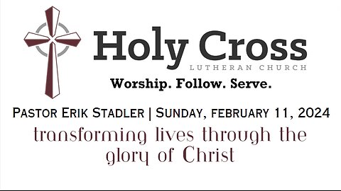 02/11/24 | Transforming Lives Through the Glory of Christ | Holy Cross Lutheran Church | Midland, TX