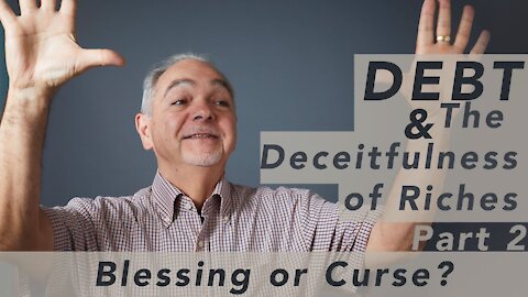 Blessing or Curse? - Debt & the Deceitfulness of Riches Part 2- Pastor Benny Parish #WednesdayWisdom
