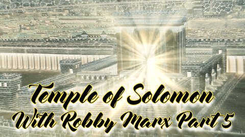 Temple of Solomon with Robby Marx Part 5