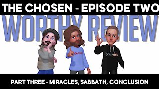 Worthy Review Episode 2 - Part 3 - Miracles, Sabbath, Conclusion