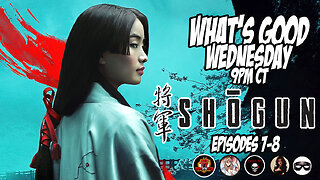 What's Good Wednesday! Shogun Episode 7 & 8 Reviews