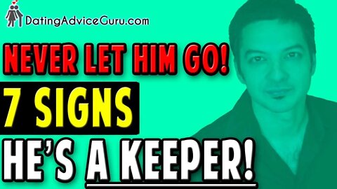 Never let him go -Is He a Keeper? Find out!