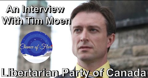 An Interview With Tim Moen (Libertarian Party of Canada)