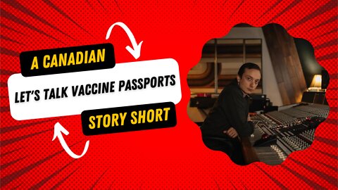 Lets Talk Vaccine Passports: A Canadian Story Short