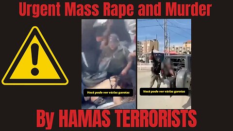 Urgent.. Mass Rape and Murder by HAMAS TERRORISTS