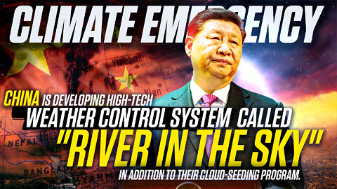 Climate Emergency | "China Is Developing a High-Tech Weather Control System Called "River In the Sky" in Addition to Their Cloud Seeding Program."
