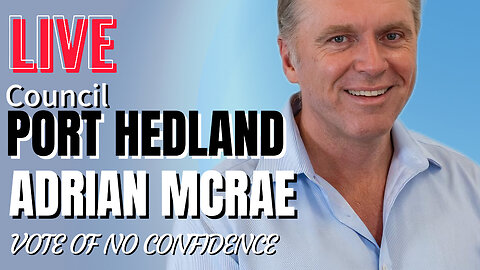 LIVE ADRIAN MCRAE Port Hedland Council Meeting Vote of No Confidence 22 April 2024