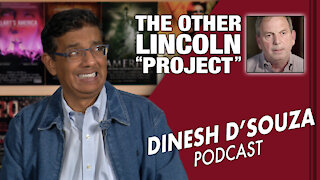 THE OTHER LINCOLN “PROJECT" Dinesh D’Souza Podcast Ep17