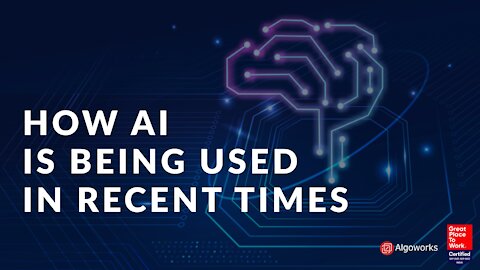 How AI is Being Used in Recent Times - Algoworks