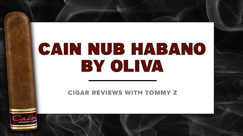 Cain Nub Habano by Oliva Review with Tommy Z