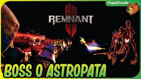 REMNANT 2 │ BOSS O ASTROPATA DE N´ERUD