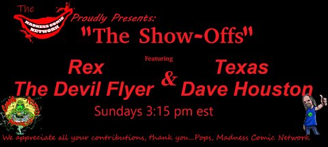 The Show-Offs!! Featuring Rex "The Devil Flyer" & Texas Dave Houston E4