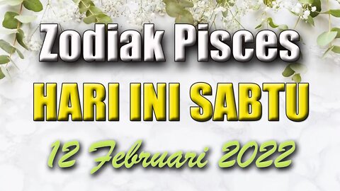 Ramalan Zodiak Pisces Hari Ini Sabtu 12 Februari 2022 Asmara Karir Usaha Bisnis Kamu!