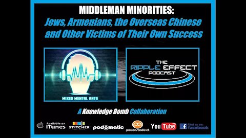 KNOWLEDGE BOMB - Middleman Minorities (Mixed Mental Arts & The Ripple Effect Podcast Collaboration)
